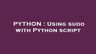 PYTHON Using sudo with Python script
