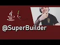 Lombok pt 10 - SuperBuilder