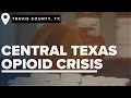 Travis Commissioners poised to again declare local opioid deaths a Public Health Crisis