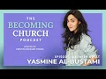 Figuring Out What to Believe Yasmine Al-Bustami Becoming Church Podcast