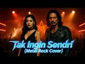 Download Lagu Tak Ingin Sendiri – Metal Rock  ( Cover ) | Dian Piesesha