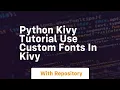 Python kivy tutorial use custom fonts in kivy