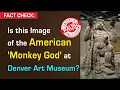 Download Lagu FACT CHECK: Is this image of the American 'Monkey God' at Denver Art Museum?