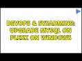 DevOps SysAdmins Upgrade MySQL on Plesk on Windows 2 Solutions