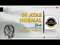 Download Lagu NOAH - DI ATAS NORMAL (Karaoke)