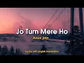 Lagu Jo Tum Mere Ho - Anuv Jain (Lyrics With English Translation)