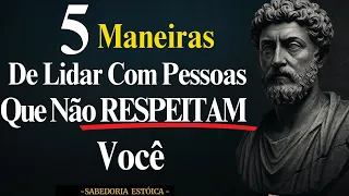 5 maneiras de lidar com pessoas que não te respeitam | FILOSOFIA ESTOICA
