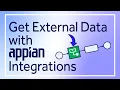 Get External Data with Appian Integrations Integration Tutorial