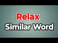 Relax Similar Word Synonyms of Relax Words Tube