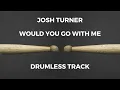 Josh Turner - Would You Go With Me (drumless)