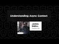 Understanding Async Context - James Snell Node Congress 2024