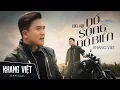 Download Lagu Đổ Sông Đổ Biển Lofi - Khang Việt | Anh Đứng Giữa Nơi Vực Sâu Bước Là Ngã Lofi