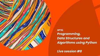 Live session 8 Programming Data Structures and Algorithms using Python NPTEL