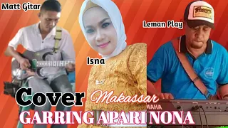 Download Lagu Makassar | GARRING APAI NONA | Cover | ISNA Azhar Arr:Matt Gitar \u0026 Sulaiman Ebo | Rifky Music MP3