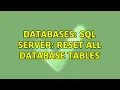 Databases SQL Server reset all database tables 2 Solutions