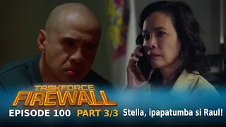 Taskforce Firewall: Stella, ipapatumba si Raul! (Episode 100 - Part 3/3)