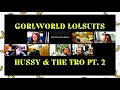 GORLWORLD LOLSUITS Loudmouthhussy THE TRO PT 2
