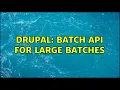 Drupal batch api for large batches