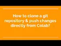 39 How to clone a git repository push changes directly from Colab