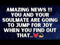 Download Lagu ✨ Angels say: Amazing News!!! You and Your Soulmate Are Going to Jump for Joy When You Find out That