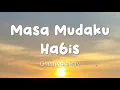 Lagu Ghea Indrawari - Masa Mudaku Habis (Lirik)
