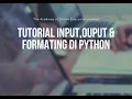 Tutorial Cara Input Output Formatting Python Untuk Pemula