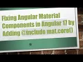 Fixing Angular Material Components in Angular 17 by Adding include mat core