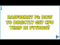 Raspberry Pi How to directly get CPU temp in Python 6 Solutions