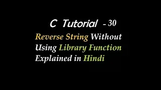 C Program to Reverse String Without Using Library Function Explained in Hindi