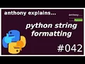 string formatting in python beginner - intermediate anthony explains