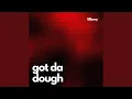 got da dough