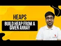DSA in Python Course - Build Heap from a Given Array Heap Construction Explained Part 182