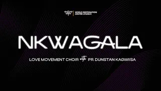 Nkwagala Love Movement Choir With Pr Dunstan Kagwiisa  Nkwagala Love Movement Choir With Pr Dunstan Kagwiisa