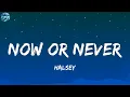 Halsey - Now Or Never  (Lyrics)