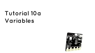 Microbit Tutorial 10a - Variables