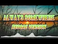 Download Lagu ALWAYS SOMEWHERE - REGGAE REMIX [[ DJ SOYMIX ]]