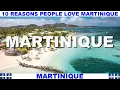 10 REASONS WHY PEOPLE LOVE MARTINIQUE