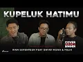 Download Lagu DAVID NOAH \u0026 FELIX Ft IFAN SEVENTEEN - KUPELUK HATIMU | Cover with the Singer #16 (Piano Version)