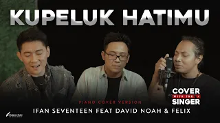 Download KUPELUK HATIMU - DAVID NOAH \u0026 FELIX Ft IFAN SEVENTEEN | Cover with the Singer #16 (Piano Version) MP3