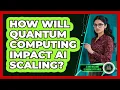 How Will Quantum Computing Impact AI Scaling - AI and Machine Learning Explained