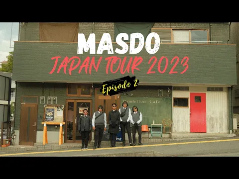 Download MP3 MASDO JAPAN TOUR 2023 EPISODE 2