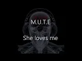 M.U.T.E - She loves me