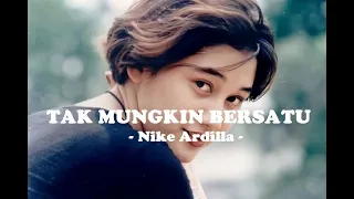 nike ardilla tak mungkin bersatu lirik 