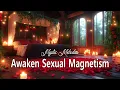 Download Lagu Awaken Sexual Magnetism 💕 639Hz Tantra Music  to Activate Sexual Energy \u0026 Soulmate Union