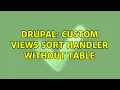 Drupal Custom views sort handler without table 2 Solutions