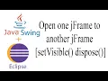 Java jFrame Open one jFrame to another jFrame setVisible dispose Java Swing Eclipse