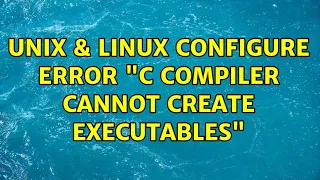 Unix Linux Configure error C compiler cannot create executables