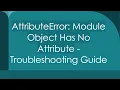 AttributeError Module Object Has No Attribute - Troubleshooting Guide