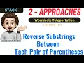 Reverse Substrings Between Each Pair of Parentheses 2 Approaches Leetcode 1190 codestorywithMIK