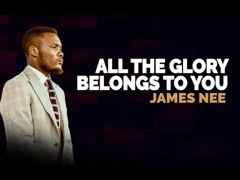 Download MP3 JAMES NEE - ALL THE GLORY BELONGS TO YOU OH GOD!!!